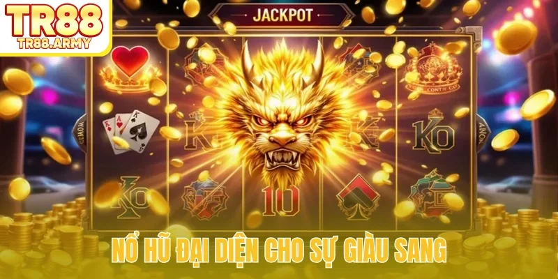 Nổ hũ đại diện cho sự giàu sang