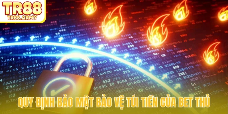 Quy định bảo mật bảo vệ túi tiền của bet thủ